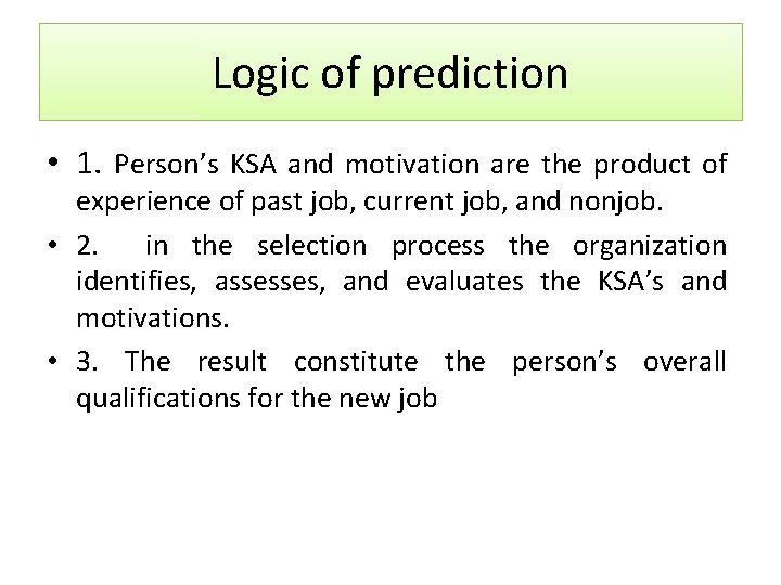 Logic of prediction • 1. Person’s KSA and motivation are the product of experience