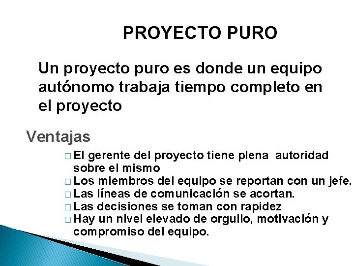 PROYECTO PURO Un proyecto puro es donde un equipo autónomo trabaja tiempo completo en PROYECTO PURO Un proyecto puro es donde un equipo autónomo trabaja tiempo completo en