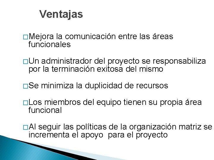 Ventajas � Mejora la comunicación entre las áreas funcionales � Un administrador del proyecto Ventajas � Mejora la comunicación entre las áreas funcionales � Un administrador del proyecto