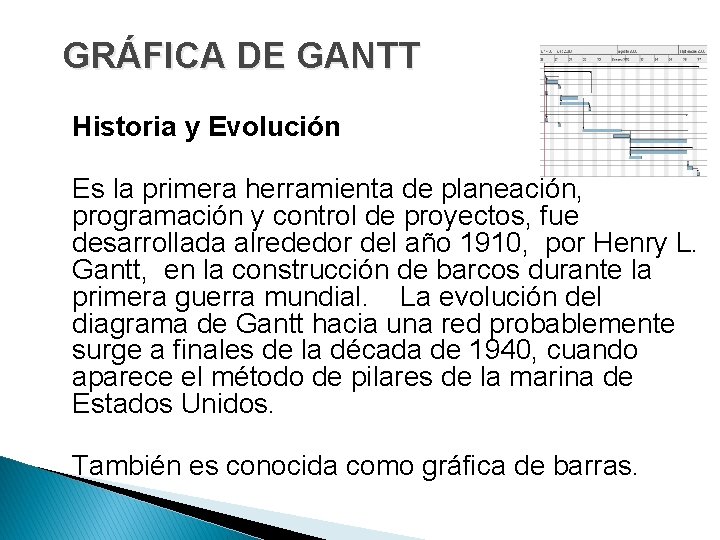 GRÁFICA DE GANTT Historia y Evolución Es la primera herramienta de planeación, programación y GRÁFICA DE GANTT Historia y Evolución Es la primera herramienta de planeación, programación y