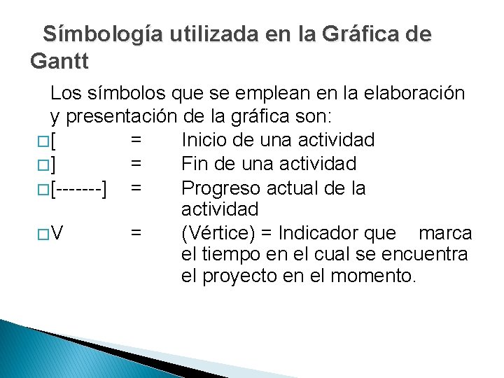 Símbología utilizada en la Gráfica de Gantt Los símbolos que se emplean en la Símbología utilizada en la Gráfica de Gantt Los símbolos que se emplean en la