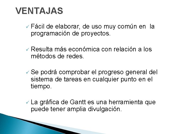 VENTAJAS ü Fácil de elaborar, de uso muy común en la programación de proyectos. VENTAJAS ü Fácil de elaborar, de uso muy común en la programación de proyectos.