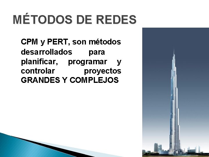 MÉTODOS DE REDES CPM y PERT, son métodos desarrollados para planificar, programar y controlar MÉTODOS DE REDES CPM y PERT, son métodos desarrollados para planificar, programar y controlar