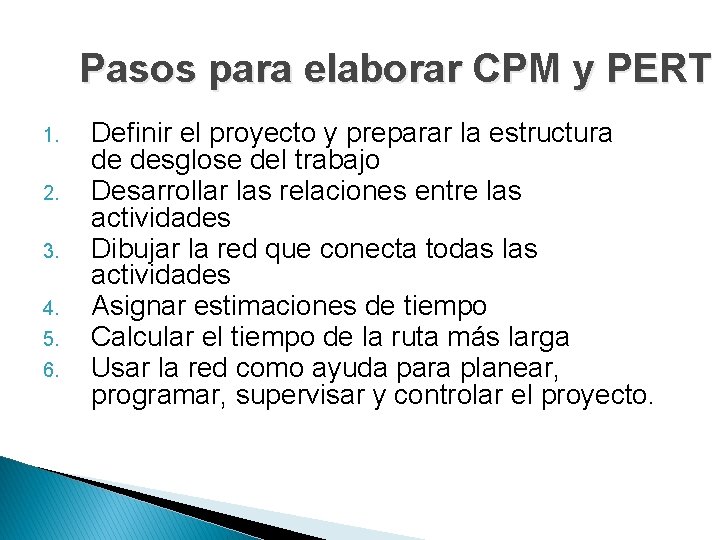 Pasos para elaborar CPM y PERT 1. 2. 3. 4. 5. 6. Definir el Pasos para elaborar CPM y PERT 1. 2. 3. 4. 5. 6. Definir el