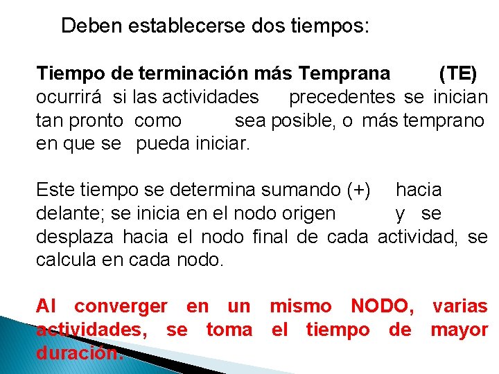 Deben establecerse dos tiempos: Tiempo de terminación más Temprana (TE) ocurrirá si las actividades Deben establecerse dos tiempos: Tiempo de terminación más Temprana (TE) ocurrirá si las actividades