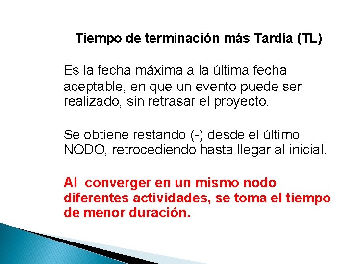 Tiempo de terminación más Tardía (TL) Es la fecha máxima a la última fecha Tiempo de terminación más Tardía (TL) Es la fecha máxima a la última fecha
