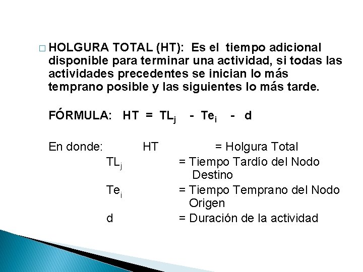 � HOLGURA TOTAL (HT): Es el tiempo adicional disponible para terminar una actividad, si � HOLGURA TOTAL (HT): Es el tiempo adicional disponible para terminar una actividad, si