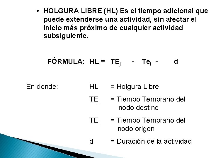 • HOLGURA LIBRE (HL) Es el tiempo adicional que puede extenderse una actividad, • HOLGURA LIBRE (HL) Es el tiempo adicional que puede extenderse una actividad,
