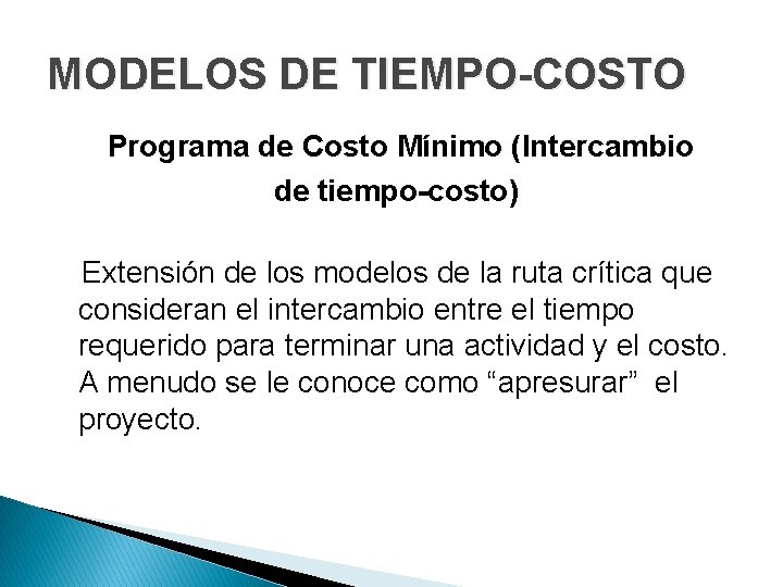 MODELOS DE TIEMPO-COSTO Programa de Costo Mínimo (Intercambio de tiempo-costo) Extensión de los modelos MODELOS DE TIEMPO-COSTO Programa de Costo Mínimo (Intercambio de tiempo-costo) Extensión de los modelos