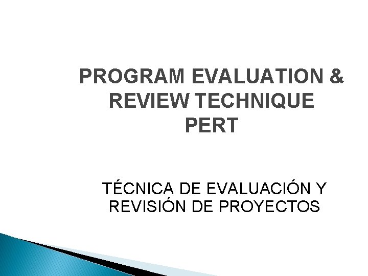 PROGRAM EVALUATION & REVIEW TECHNIQUE PERT TÉCNICA DE EVALUACIÓN Y REVISIÓN DE PROYECTOS PROGRAM EVALUATION & REVIEW TECHNIQUE PERT TÉCNICA DE EVALUACIÓN Y REVISIÓN DE PROYECTOS