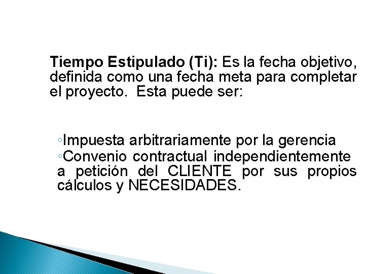 Tiempo Estipulado (Ti): Es la fecha objetivo, definida como una fecha meta para completar Tiempo Estipulado (Ti): Es la fecha objetivo, definida como una fecha meta para completar
