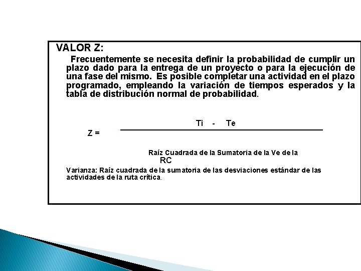 VALOR Z: Frecuentemente se necesita definir la probabilidad de cumplir un plazo dado para VALOR Z: Frecuentemente se necesita definir la probabilidad de cumplir un plazo dado para