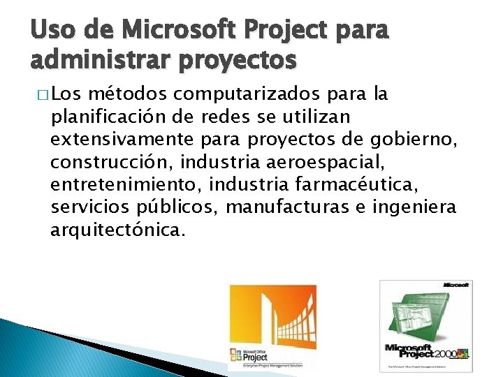 Uso de Microsoft Project para administrar proyectos � Los métodos computarizados para la planificación Uso de Microsoft Project para administrar proyectos � Los métodos computarizados para la planificación