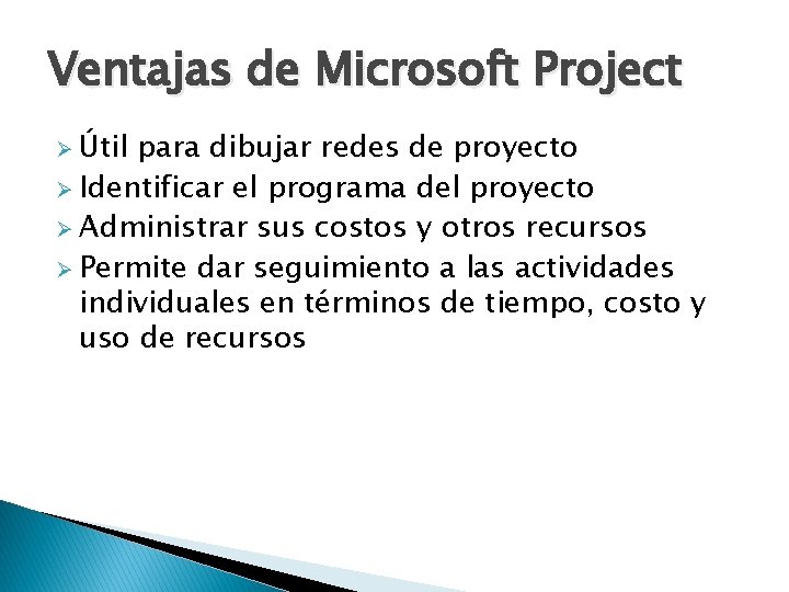 Ventajas de Microsoft Project Ø Útil para dibujar redes de proyecto Ø Identificar el Ventajas de Microsoft Project Ø Útil para dibujar redes de proyecto Ø Identificar el