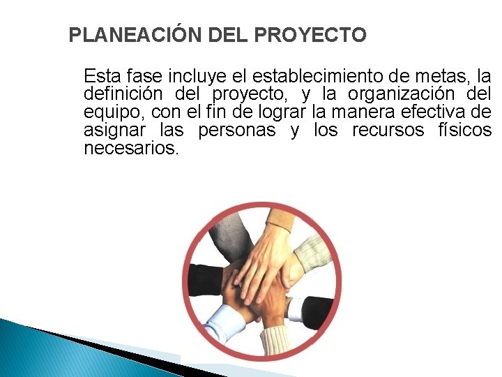 PLANEACIÓN DEL PROYECTO Esta fase incluye el establecimiento de metas, la definición del proyecto, PLANEACIÓN DEL PROYECTO Esta fase incluye el establecimiento de metas, la definición del proyecto,