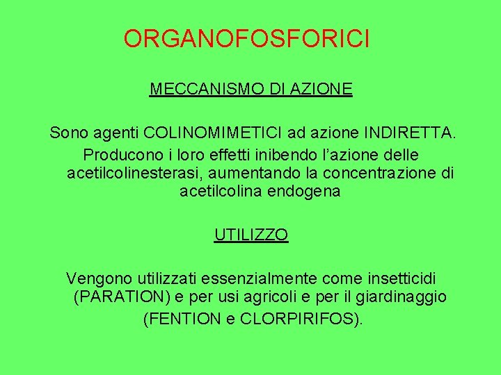 ORGANOFOSFORICI MECCANISMO DI AZIONE Sono agenti COLINOMIMETICI ad azione INDIRETTA. Producono i loro effetti