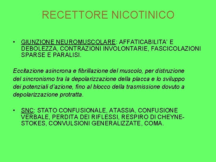 RECETTORE NICOTINICO • GIUNZIONE NEUROMUSCOLARE: AFFATICABILITA’ E DEBOLEZZA, CONTRAZIONI INVOLONTARIE, FASCICOLAZIONI SPARSE E PARALISI.