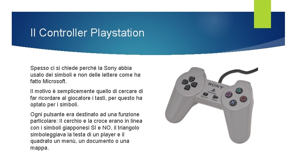 Il Controller Playstation Spesso ci si chiede perché la Sony abbia usato dei simboli Il Controller Playstation Spesso ci si chiede perché la Sony abbia usato dei simboli