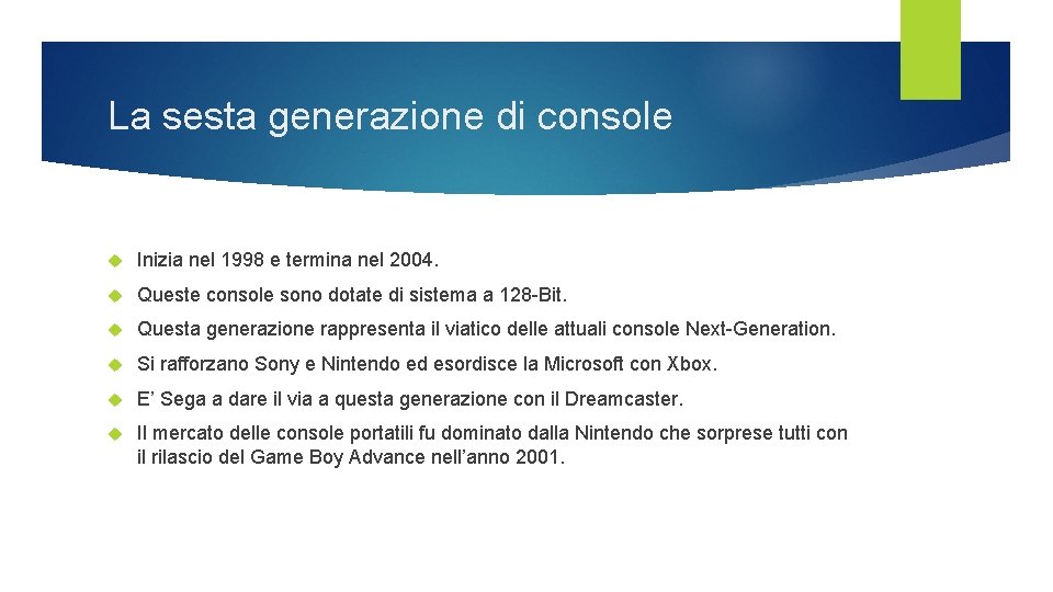 La sesta generazione di console Inizia nel 1998 e termina nel 2004. Queste console La sesta generazione di console Inizia nel 1998 e termina nel 2004. Queste console