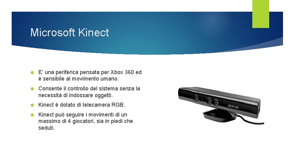 Microsoft Kinect E’ una periferica pensata per Xbox 360 ed è sensibile al movimento Microsoft Kinect E’ una periferica pensata per Xbox 360 ed è sensibile al movimento