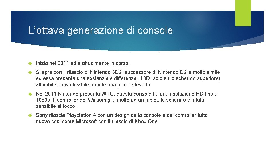 L’ottava generazione di console Inizia nel 2011 ed è attualmente in corso. Si apre L’ottava generazione di console Inizia nel 2011 ed è attualmente in corso. Si apre