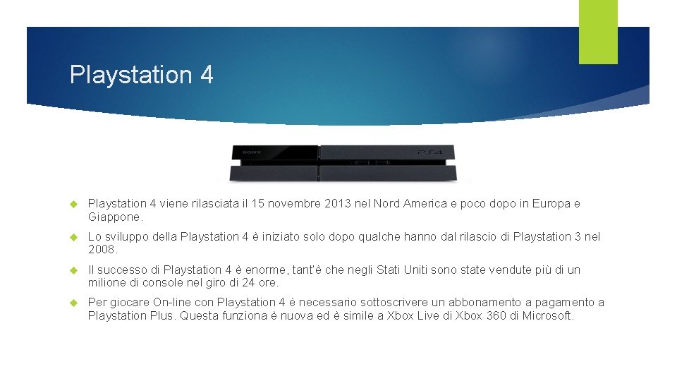 Playstation 4 viene rilasciata il 15 novembre 2013 nel Nord America e poco dopo Playstation 4 viene rilasciata il 15 novembre 2013 nel Nord America e poco dopo