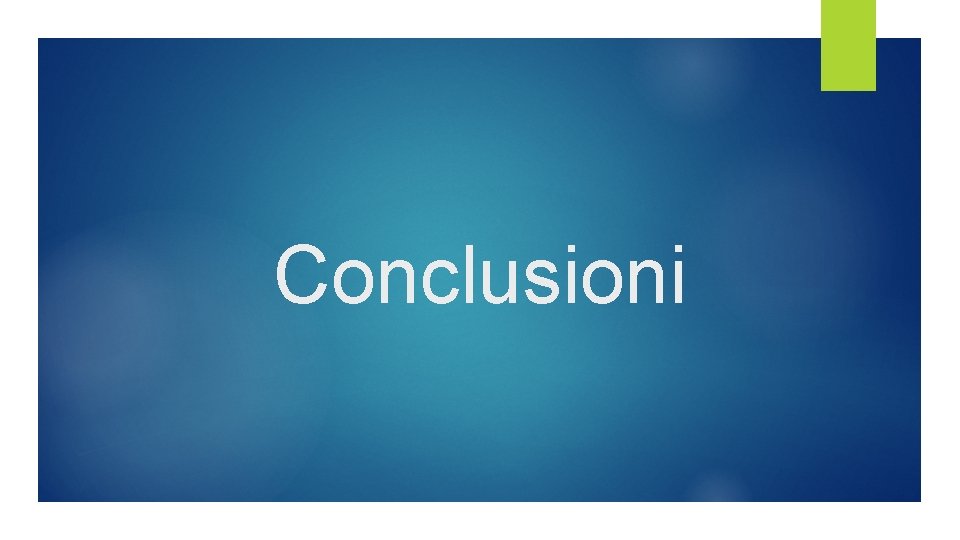 Conclusioni Conclusioni