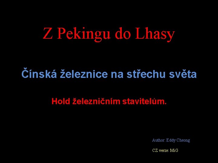 Z Pekingu do Lhasy Čínská železnice na střechu světa Hold železničním stavitelům. Author: Eddy Z Pekingu do Lhasy Čínská železnice na střechu světa Hold železničním stavitelům. Author: Eddy
