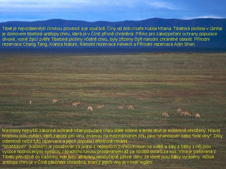 Tibet je nejvzdálenější čínskou provincií a je součástí Číny od dob císaře Kublai Khana. Tibet je nejvzdálenější čínskou provincií a je součástí Číny od dob císaře Kublai Khana.