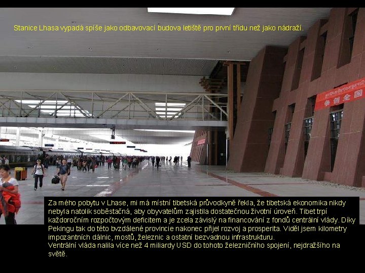 Stanice Lhasa vypadá spíše jako odbavovací budova letiště pro první třídu než jako nádraží. Stanice Lhasa vypadá spíše jako odbavovací budova letiště pro první třídu než jako nádraží.