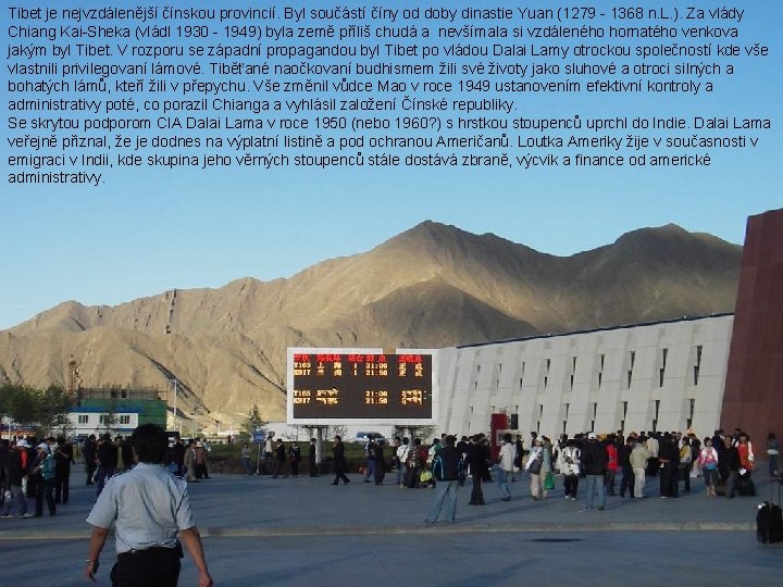 Tibet je nejvzdálenější čínskou provincií. Byl součástí číny od doby dinastie Yuan (1279 - Tibet je nejvzdálenější čínskou provincií. Byl součástí číny od doby dinastie Yuan (1279 -