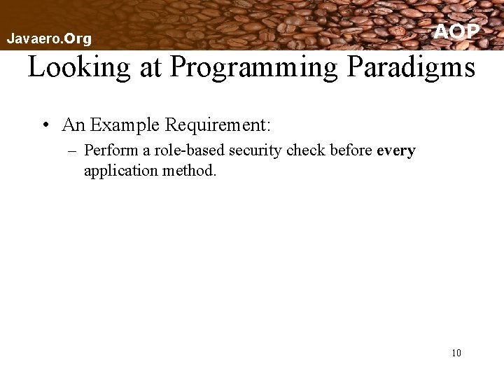 Javaero. Org AOP Looking at Programming Paradigms • An Example Requirement: – Perform a