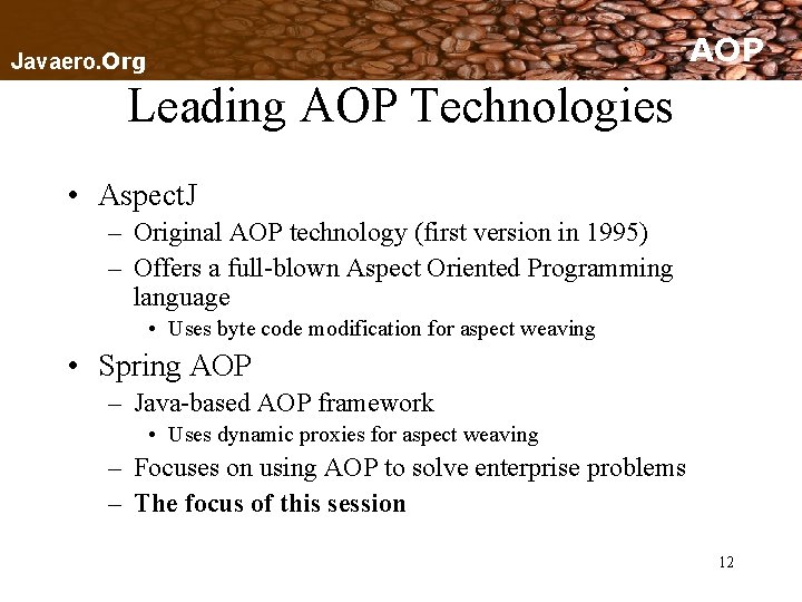 AOP Javaero. Org Leading AOP Technologies • Aspect. J – Original AOP technology (first