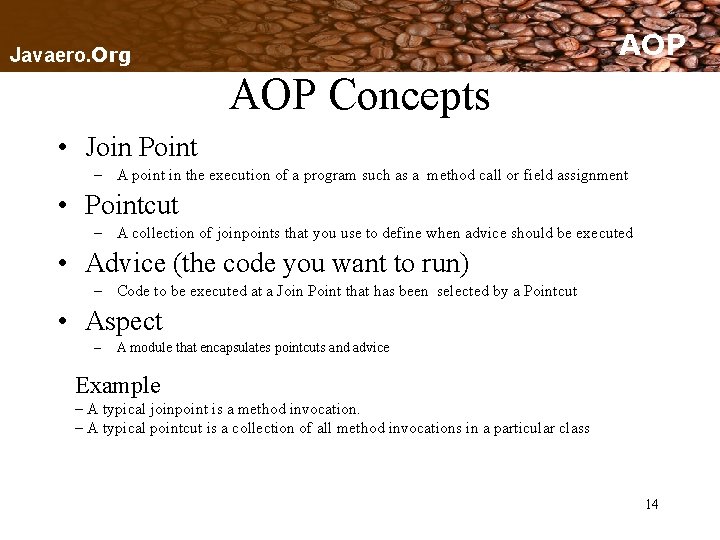 AOP Javaero. Org AOP Concepts • Join Point – A point in the execution