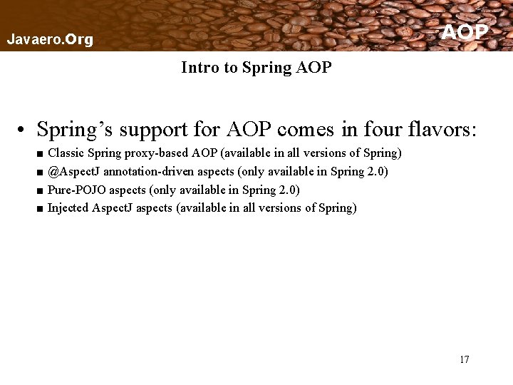 AOP Javaero. Org Intro to Spring AOP • Spring’s support for AOP comes in