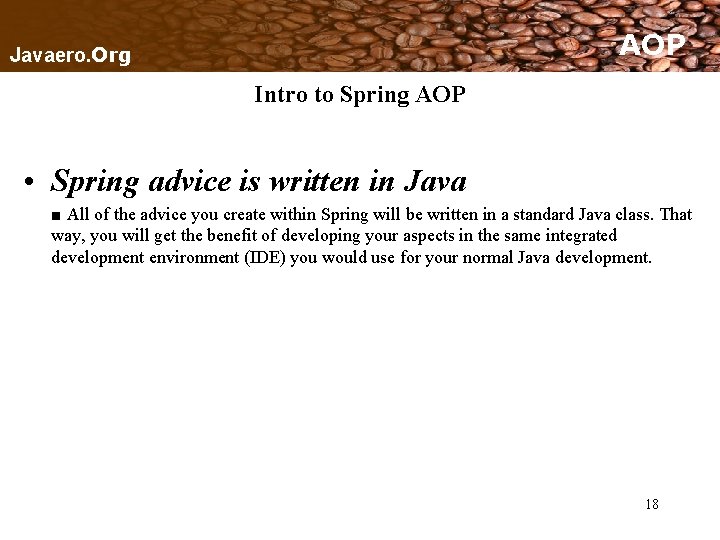 AOP Javaero. Org Intro to Spring AOP • Spring advice is written in Java