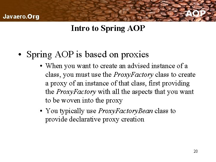 AOP Javaero. Org Intro to Spring AOP • Spring AOP is based on proxies