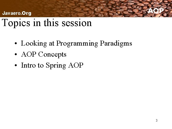 Javaero. Org AOP Topics in this session • Looking at Programming Paradigms • AOP