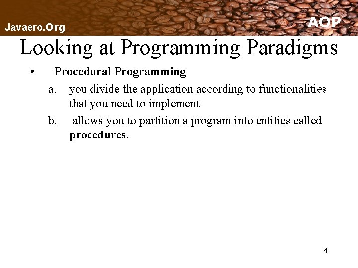 Javaero. Org AOP Looking at Programming Paradigms • Procedural Programming a. you divide the