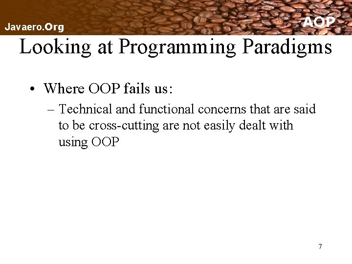 Javaero. Org AOP Looking at Programming Paradigms • Where OOP fails us: – Technical