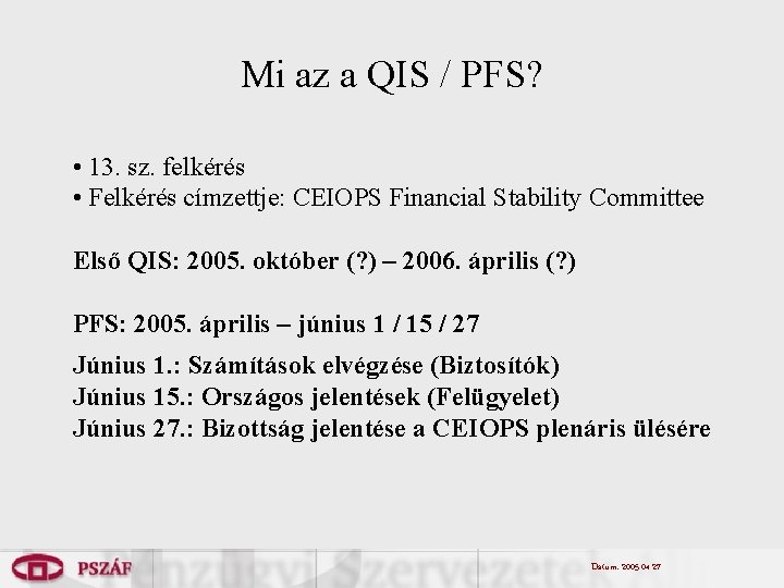 Mi az a QIS / PFS? • 13. sz. felkérés • Felkérés címzettje: CEIOPS