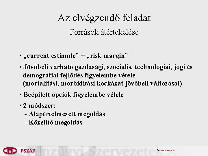 Az elvégzendő feladat Források átértékelése • „current estimate” + „risk margin” • Jövőbeli várható