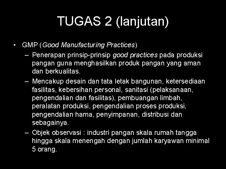 TUGAS 2 (lanjutan) • GMP (Good Manufacturing Practices) – Penerapan prinsip-prinsip good practices pada