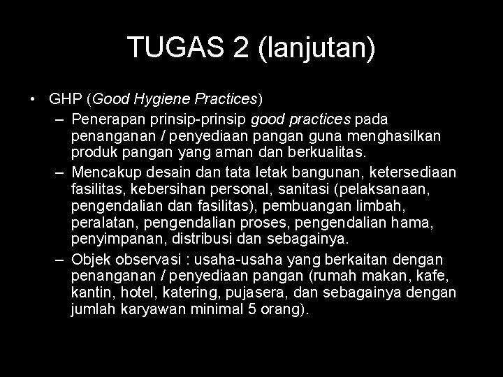 TUGAS 2 (lanjutan) • GHP (Good Hygiene Practices) – Penerapan prinsip-prinsip good practices pada