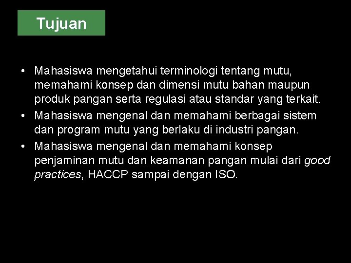 Tujuan • Mahasiswa mengetahui terminologi tentang mutu, memahami konsep dan dimensi mutu bahan maupun