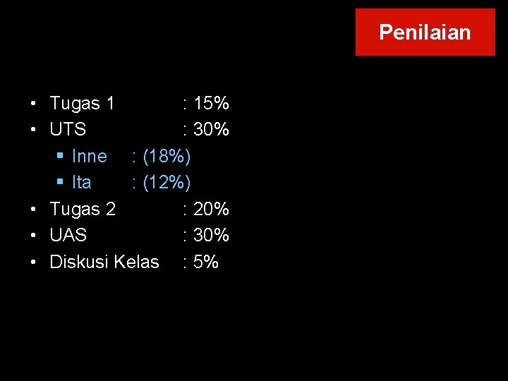 Penilaian • Tugas 1 : 15% • UTS : 30% § Inne : (18%)