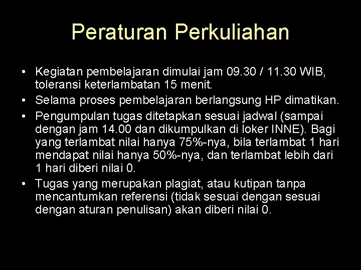 Peraturan Perkuliahan • Kegiatan pembelajaran dimulai jam 09. 30 / 11. 30 WIB, toleransi