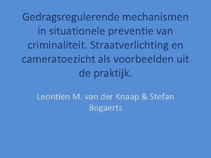 Gedragsregulerende mechanismen in situationele preventie van criminaliteit. Straatverlichting en cameratoezicht als voorbeelden uit de