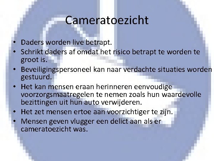 Cameratoezicht • Daders worden live betrapt. • Schrikt daders af omdat het risico betrapt