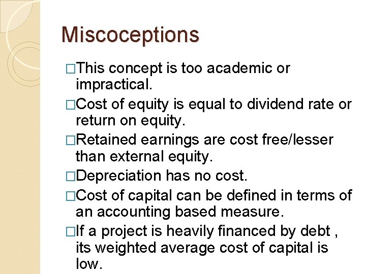 Miscoceptions �This concept is too academic or impractical. �Cost of equity is equal to